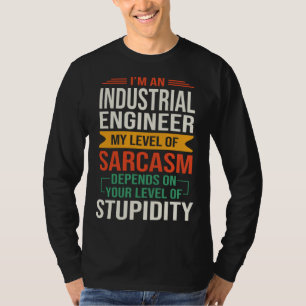 I m an Industrial Engineer Sarcastic Saying Quote T-Shirt