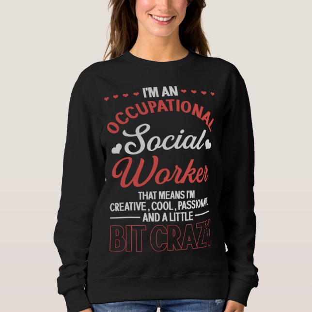 I m An Occupational Social Worker Creative Cool Pa Sweatshirt (Front)
