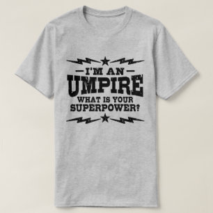 I’m An Umpire What Is Your Superpower T-Shirt