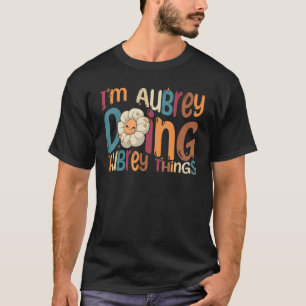 I m Aubrey Doing Aubrey Things Groovy Retro Aubre T-Shirt