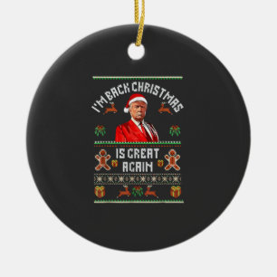 I’m Back, Christmas Is Great Again Trump Election Ceramic Ornament