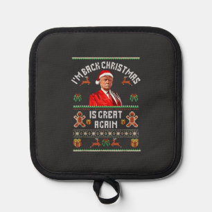 I’m Back, Christmas Is Great Again Trump Election Pot Holder