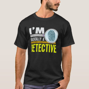 I m Basically A Detective Crime Junkie Criminal Ob T-Shirt