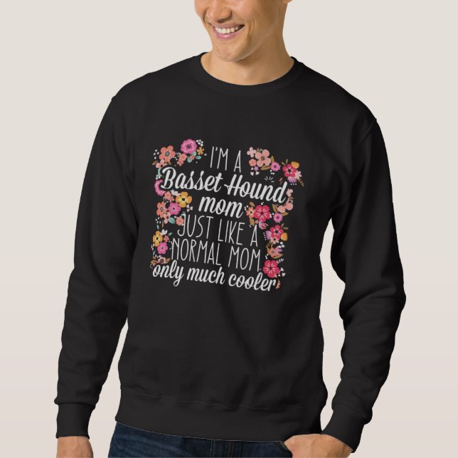 I m Basset Hound mom like a normal Sweatshirt (Front)