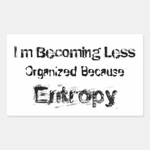 I’m Becoming Less Organised Because Entropy Rectangular Sticker
