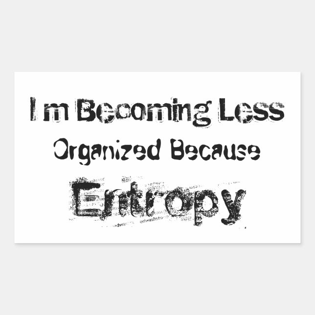 I’m Becoming Less Organised Because Entropy Rectangular Sticker (Front)