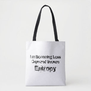 I’m Becoming Less Organised Because Entropy Tote Bag