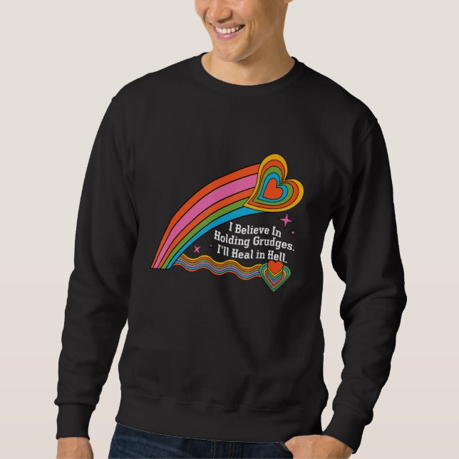 I m Believe In Holding Grudges I ll Heal in Hell H Sweatshirt (Front)