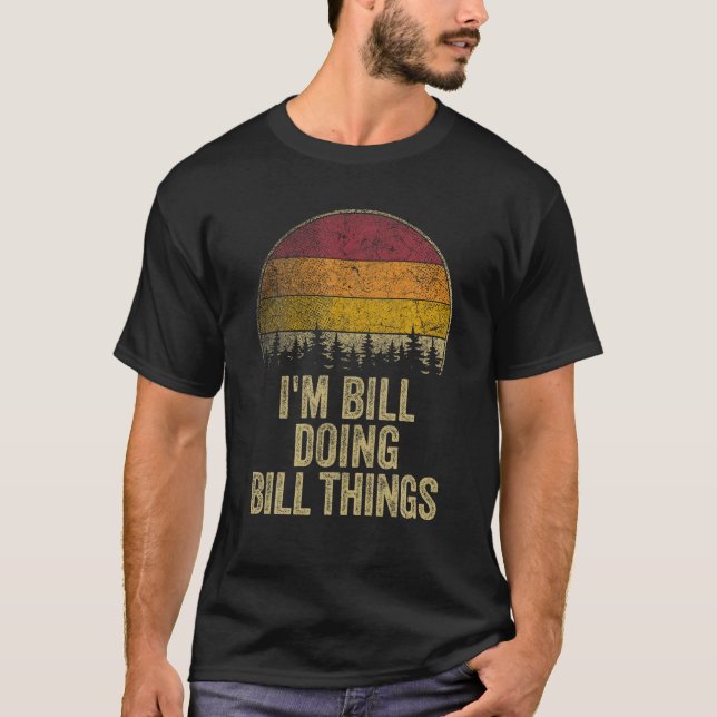 I M BILL DOING BILL THINGS Funny Retro Humour Name T-Shirt (Front)