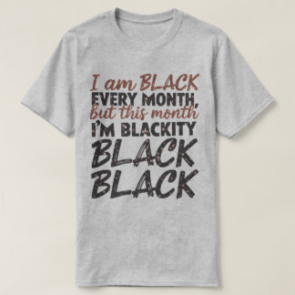 🖤 I’m Black Every Month, But This Month I’m Black T-Shirt