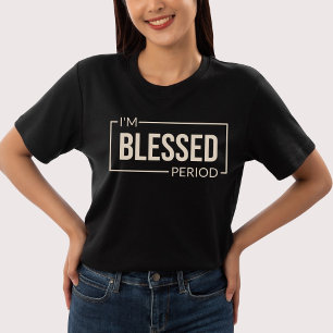 I’m Blessed. Period. Christian Affirmation Tri-Blend Shirt