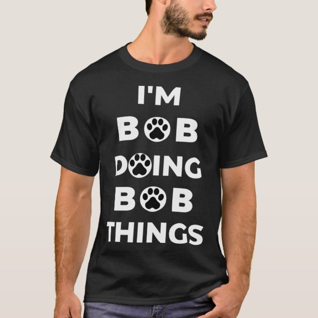 I m Bob Doing Bob Things   Dog T-Shirt (Front)