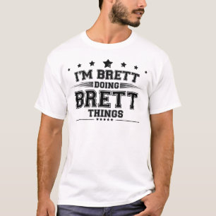 i’m Brett doing Brett things T-Shirt