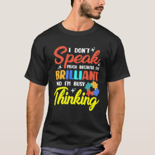 I m Brilliant I m Busy Thinking Autism Awareness A T-Shirt