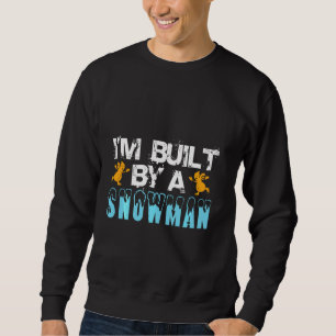I M Built By A Snow Man Ice Skating Snowmen Sweatshirt