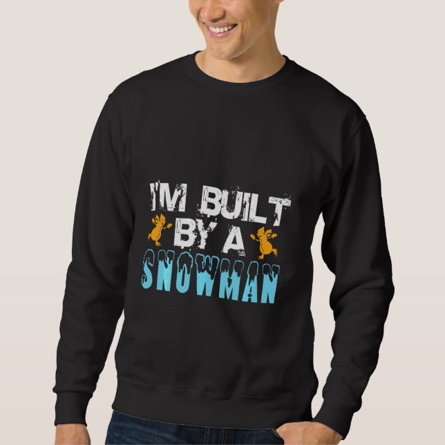I M Built By A Snow Man Ice Skating Snowmen Sweatshirt (Front)