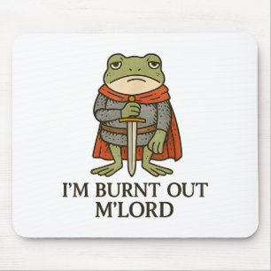 I’m Burnt Out M’lord Funny Tired Medieval Knight F Mouse Pad