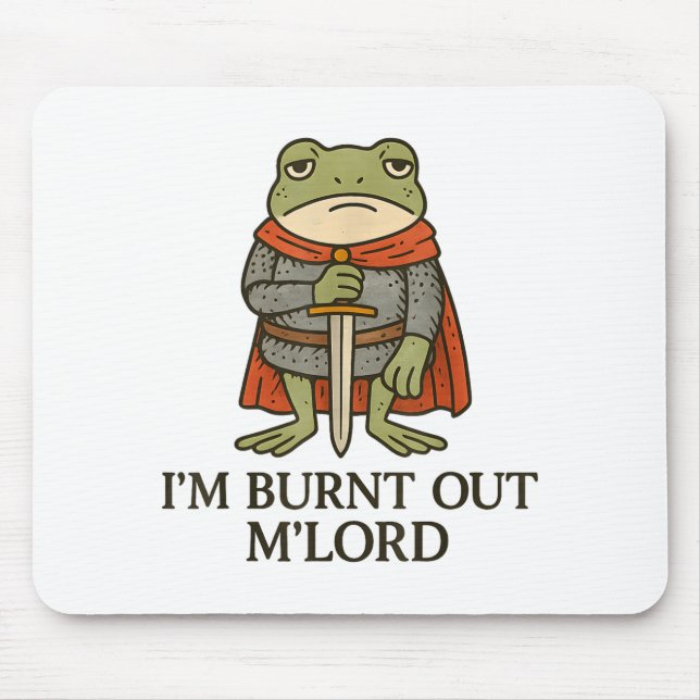 I’m Burnt Out M’lord Funny Tired Medieval Knight F Mouse Pad (Front)