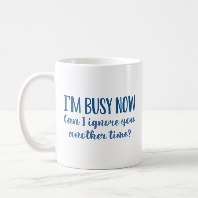 I’m Busy Now Coffee Mug (Left)