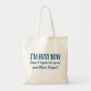 I’m Busy Now Tote Bag
