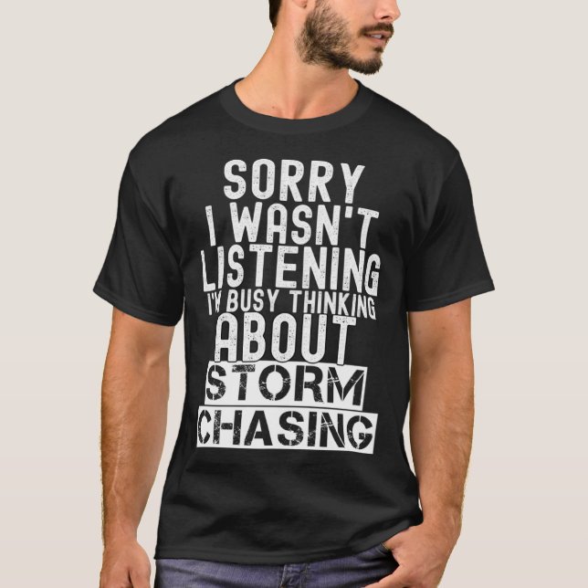 I m Busy Thinking About Storm Chasing  Storm Chase T-Shirt (Front)