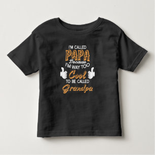 I’m Called Papa because I´m way too Cool Toddler T-Shirt