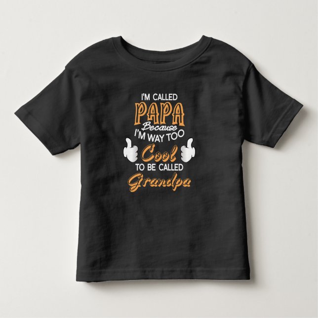 I’m Called Papa because I´m way too Cool Toddler T-Shirt (Front)