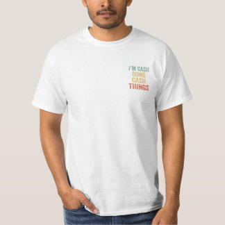 I m Cash Doing Cash Things Fun T-Shirt