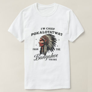 I’m Chief Pokalotatwat – Fictional Tribe Design T-Shirt