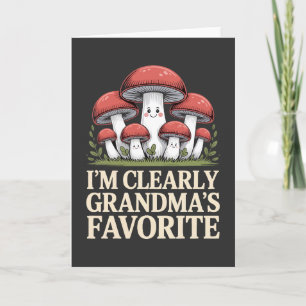 I’m Clearly Grandma’s Favorite funny mushroom Card