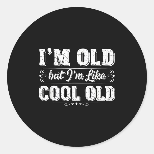 I’m Cool Old Funny Aging Humor Grandpa Jokes Fathe Classic Round Sticker (Front)