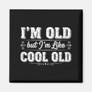 I’m Cool Old Funny Aging Humor Grandpa Jokes Fathe Magnet