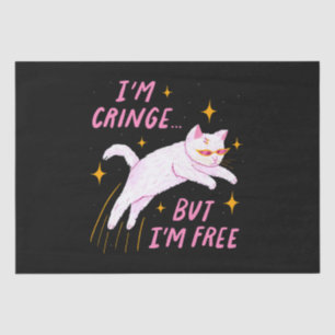 I m Cringe, But I m Free Tissue Paper