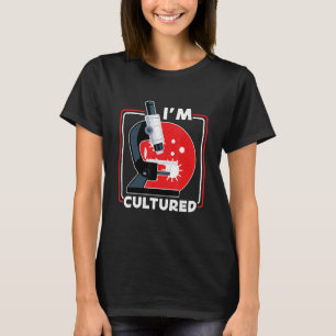 I m Cultured Microscope  Science Lab Microbiologis T-Shirt