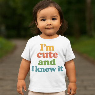 I’m Cute and I Know It – Funny Baby T-Shirt