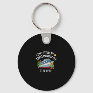 I’m Cutting My Ankle Monitor Off To Be Here Cruise Key Ring