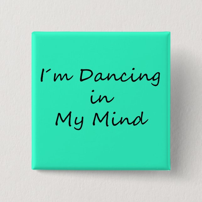 I´m Dancing in My Mind 15 Cm Square Badge (Front)