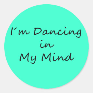 I´m Dancing in My Mind Classic Round Sticker