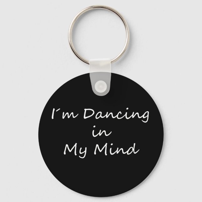 I´m Dancing in My Mind Key Ring (Front)