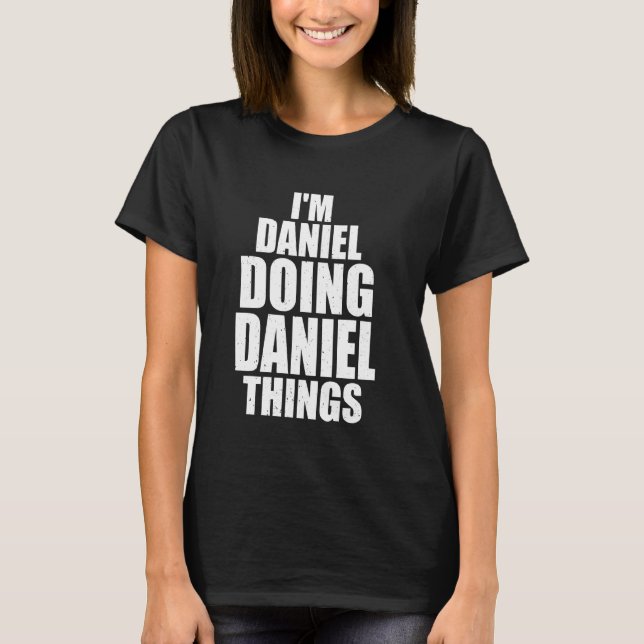 I M Daniel Doing Daniel Things Funny Personalised  T-Shirt (Front)