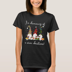 I M Dreaming Of A Wine Christmas Funny Gnome Wine T-Shirt