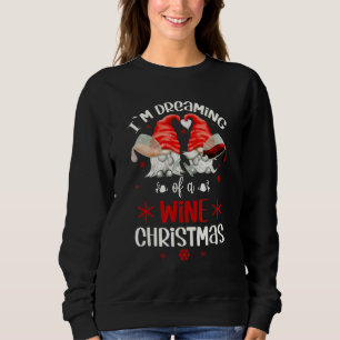 I`m Dreaming Of A Wine Christmas Gnomes For Xmas Sweatshirt
