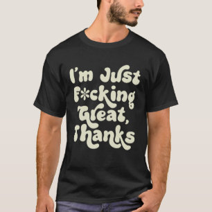 I m F cking Great Thanks  Sarcastic Joke Retro Gra T-Shirt