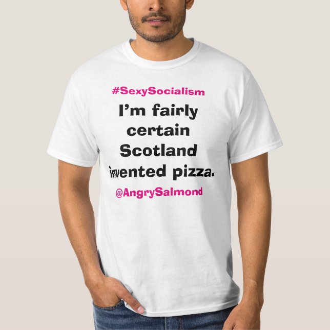 I’m fairly certain Scotland invented pizza. T-Shirt (Front)