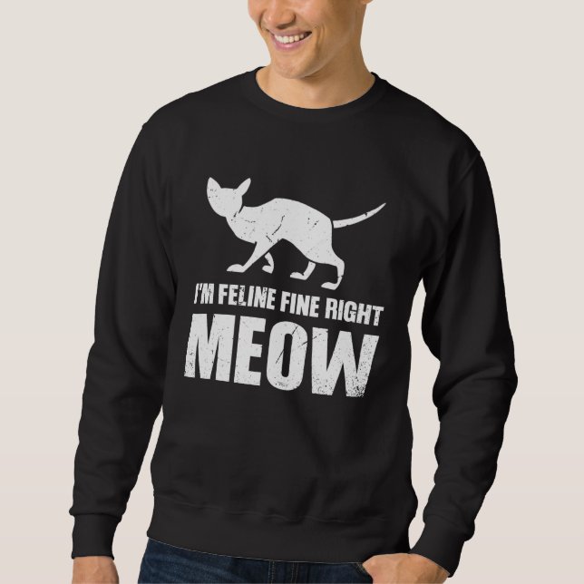 I m Feline fine right Meow Sweatshirt (Front)