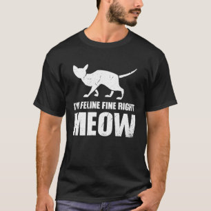 I m Feline fine right Meow T-Shirt
