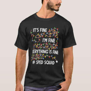 I m Fine Everything Is Fine Sped Squad Christmas W T-Shirt