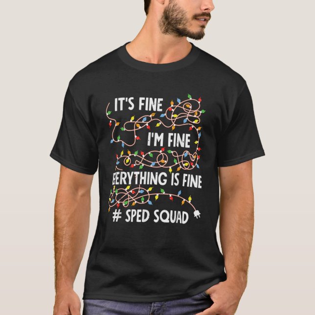 I m Fine Everything Is Fine Sped Squad Christmas W T-Shirt (Front)