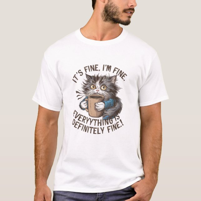"I’m Fine. Everything is Just Fine." Frantic Cat T-Shirt (Front)