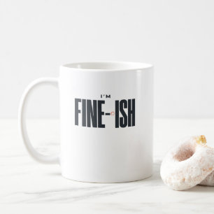 I’m Fine-ish – Funny Sarcastic Quote Minimalist Coffee Mug